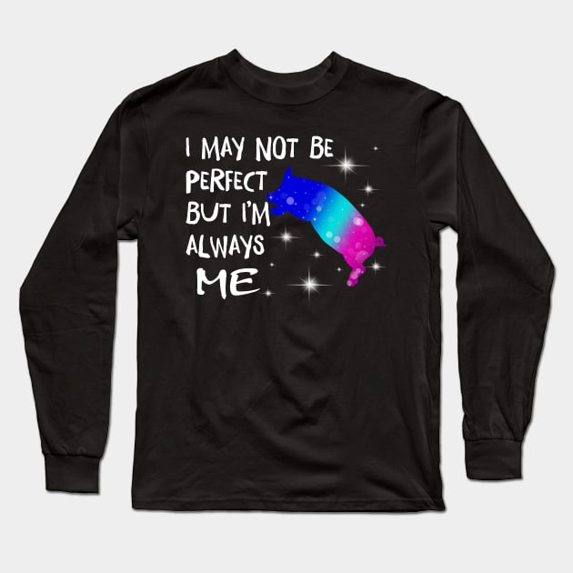 I May Not Perfect But I'm always me. Long Sleeve T-Shirt by tonydale